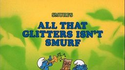 All That Glitters isn't Smurf