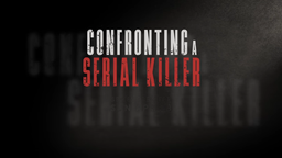 Confronting a Serial Killer