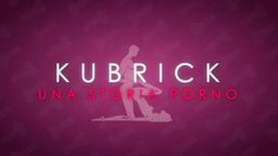Kubrick - Una Storia Porno