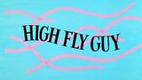 High Fly Guy