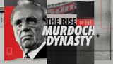 The Rise Of The Murdoch Dynasty
