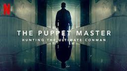 The Puppet Master: Hunting the Ultimate Conman 