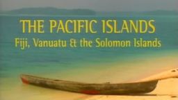 Pacific Islands: Fiji, Vanuatu & the Solomon Islands