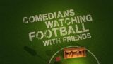 Comedians Watching Football with Friends