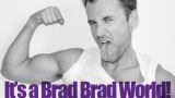 It's a Brad Brad World