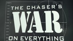 The Chaser’s War on Everything