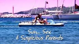 Sun... Sex & Suspicious Parents