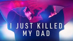 I Just Killed My Dad  