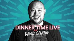 Dinner Time Live with David Chang